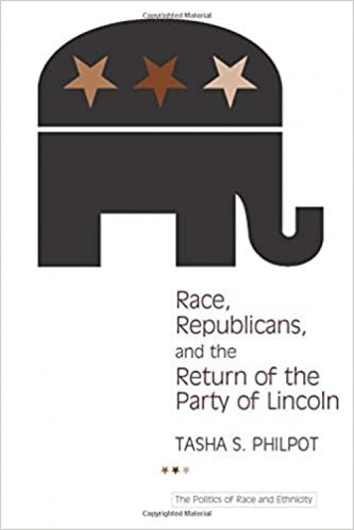  Race, Republicans, and the Return of the Party of Lincoln (The Politics of Race and Ethnicity) 
