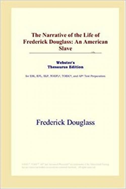  The Narrative of the Life of Frederick Douglass: An American Slave (Webster's Thesaurus Edition) 