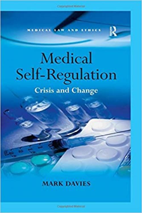  Medical Self-Regulation: Crisis and Change (Medical Law and Ethics) 