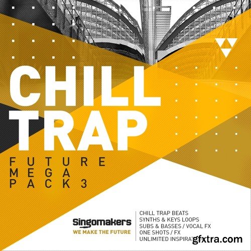 Singomakers Future Chill Trap Mega Pack Vol 3 MULTiFORMAT-FANTASTiC