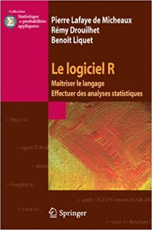  Le logiciel R: Maîtriser le langage - Effectuer des analyses statistiques (Statistique et probabilités appliquées) (French Edition) 