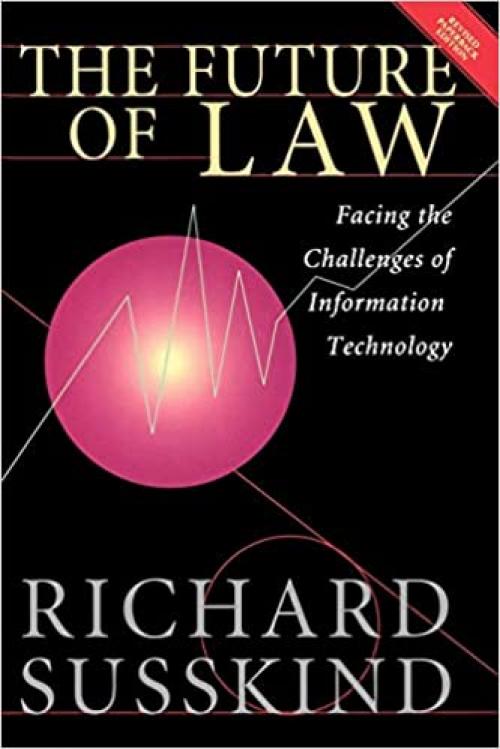  The Future of Law: Facing the Challenges of Information Technology 