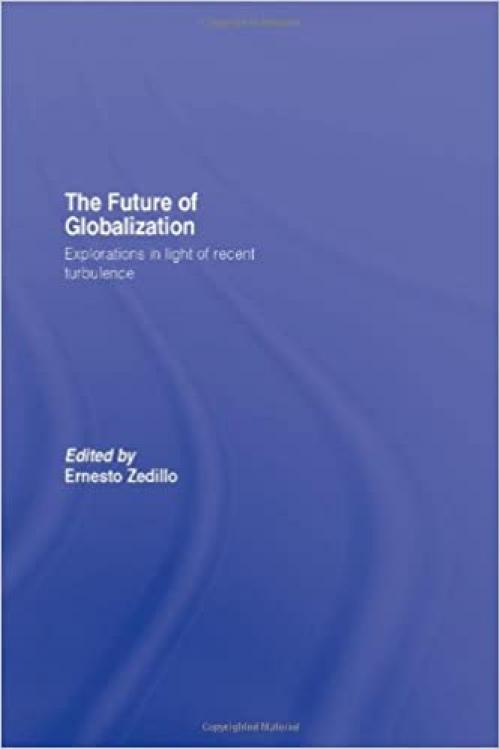  The Future of Globalization: Explorations in Light of Recent Turbulence 