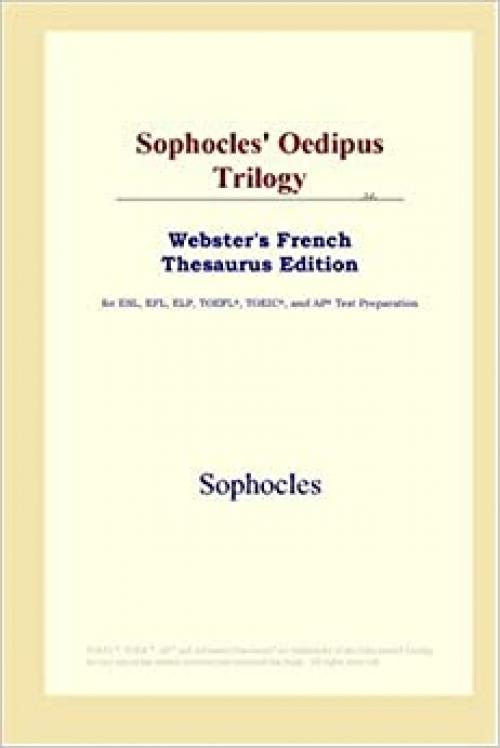  Sophocles' Oedipus Trilogy (Webster's French Thesaurus Edition) 