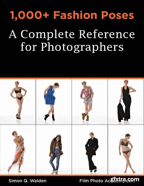 1,000+ Fashion Poses: A Complete Reference Book for Photographers: Academy Posing Guides