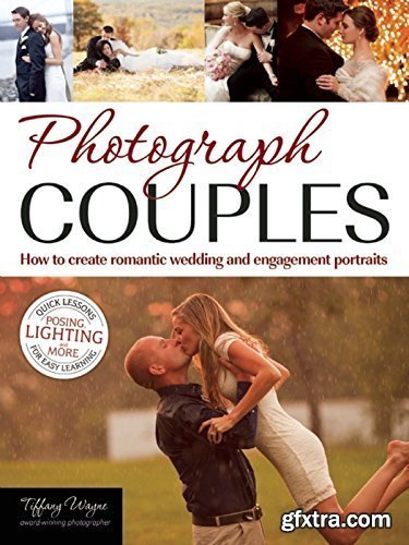 Photograph Couples: How to Create Romantic Wedding and Engagement Portraits