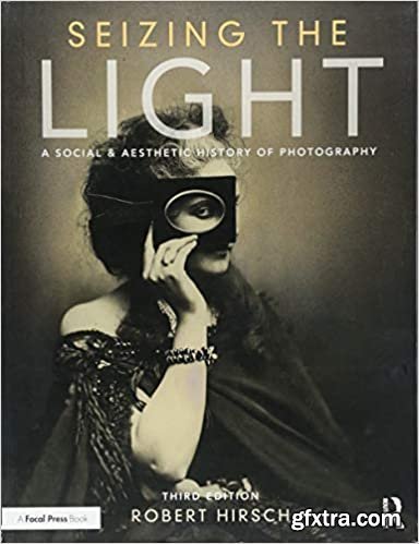 Seizing the Light: A Social & Aesthetic History of Photography 3rd Edition