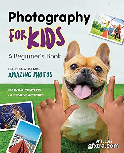 Photography for Kids: A Beginner\'s Book