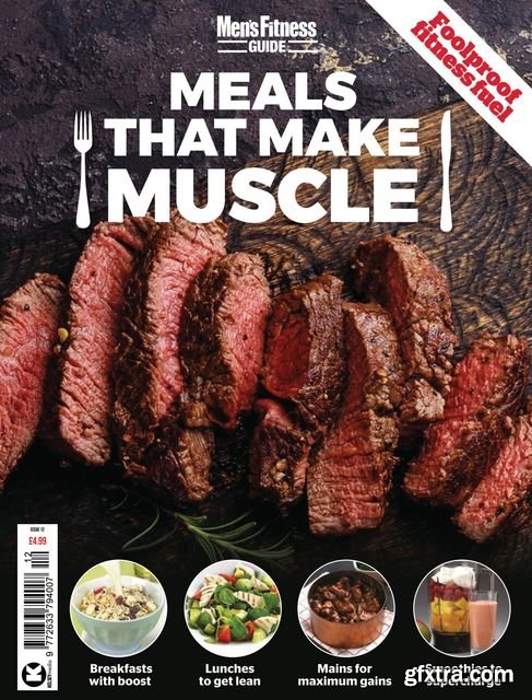 Men’s Fitness Guides: Meals That Make Muscle - Issue 12, 2021