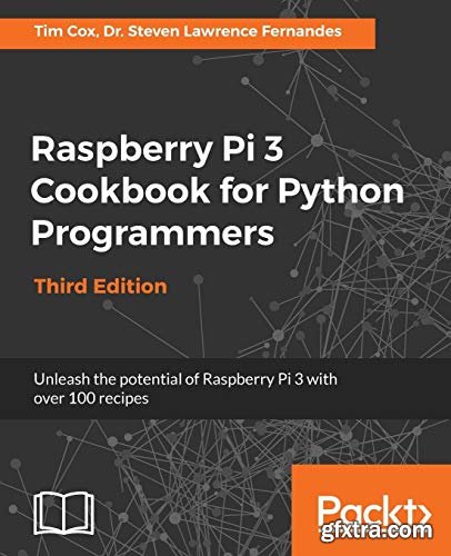 Raspberry Pi 3 Cookbook for Python Programmers: Unleash the potential of Raspberry Pi 3 with over 100 recipes