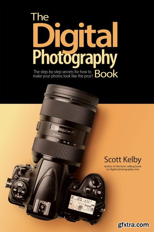 The Digital Photography Book: The step-by-step secrets for how to make your photos look like the pros'! by Scott Kelby