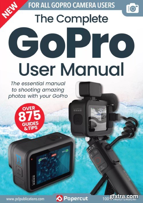 The Complete GoPro Photography Manual - 17th Edition, 2023
