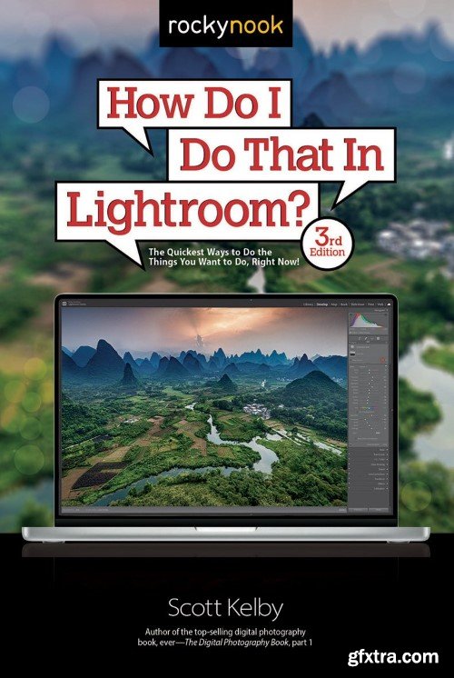 How Do I Do That In Lightroom?: The Quickest Ways to Do the Things You Want to Do, Right Now!, 3rd Edition