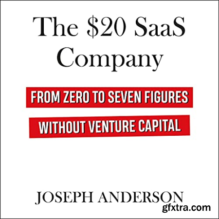 The $20 SaaS Company From Zero to Seven Figures Without Venture Capital [Audiobook]
