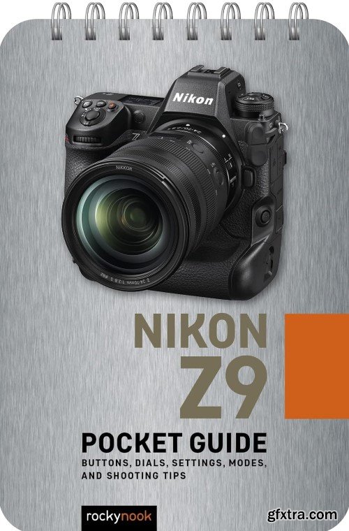 Nikon Z9: Pocket Guide: Buttons, Dials, Settings, Modes, and Shooting Tips