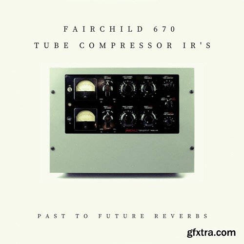 PastToFutureReverbs Fairchild 670 Tube Compressor IRs